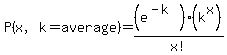 P%28x%2C+k+=+average%29=%28e%5E%28-k%29%29%28k%5Ex%29%2Fx%21%29
