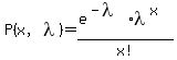 P%28x%2C+lambda%29=%28e%5E%28-lambda%29%2Alambda%5Ex%29%2Fx%21