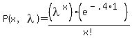P%28x%2C+lambda%29+=%28+lambda%5Ex%29%2A%28e%5E%28-.4%2A1%29+%29%2Fx%21+