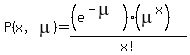 P%28x%2Cmu%29=%28%28e%5E%28-mu%29%29%2A%28mu%5Ex%29%29%2Fx%21