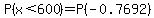 P%28x%3C600%29=P%28-0.7692%29