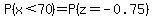 P%28x%3C70%29=P%28z=-0.75%29