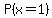 P%28x=1%29