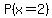 P%28x=2%29