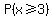 P%28x%3E=3%29
