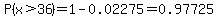 P%28x%3E36%29=1-0.02275=0.97725