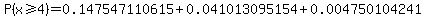 P%28x+%3E=+4%29+=+0.147547110615%2B0.041013095154%2B0.004750104241