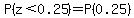 P%28z%3C0.25%29=P%280.25%29