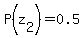P%28z%5B2%5D%29=0.5
