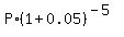 P%2A%281%2B0.05%29%5E%28-5%29