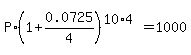 P%2A%281%2B0.0725%2F4%29%5E%2810%2A4%29=1000