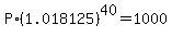 P%2A%281.018125%29%5E40=1000