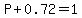P%2B0.72=1