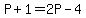 P%2B1=2P-4