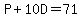 P%2B10D=71