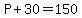 P%2B30=150