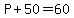 P%2B50=60