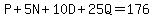 P%2B5N%2B10D%2B25Q=176