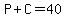 P%2BC=40