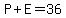 P%2BE=36