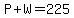 P%2BW=225
