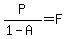 P%2F%281-A%29=F