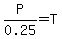 P%2F0.25=T