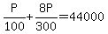 P%2F100%2B8P%2F300+=+44000