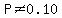 P%3C%3E0.10