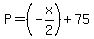 P=%28-x%2F2%29%2B75