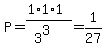 P=%281%2A1%2A1%29%2F%283%5E3%29=1%2F27