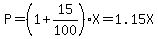P=%281%2B15%2F100%29X=1.15X