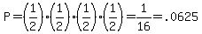 P=%281%2F2%29%281%2F2%29%281%2F2%29%281%2F2%29=1%2F16=.0625