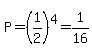 P=%281%2F2%29%5E4=1%2F16