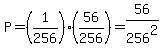 P=%281%2F256%29%2856%2F256%29=56%2F256%5E2