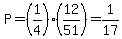 P=%281%2F4%29%2812%2F51%29=1%2F17