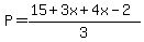 P=%2815%2B3x%2B4x-2%29%2F3