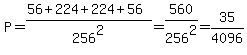 P=%2856%2B224%2B224%2B56%29%2F256%5E2=560%2F256%5E2=35%2F4096