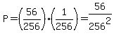 P=%2856%2F256%29%281%2F256%29=56%2F256%5E2