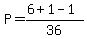 P=%286%2B1-1%29%2F36