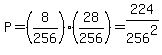 P=%288%2F256%29%2828%2F256%29=224%2F256%5E2