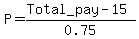 P=%28Total_pay-15%29%2F0.75