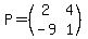 P=%28matrix%282%2C2%2C2%2C4%2C-9%2C1%29%29