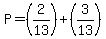 P=+%282%2F13%29%2B%283%2F13%29