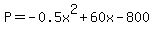 P=+-+0.5x%5E2%2B60x+-+800
