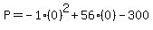 P=-1%280%29%5E2%2B56%280%29-300