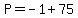 P=-1%2B75