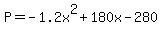 P=-1.2x%5E2%2B180x-280