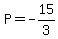 P=-15%2F3