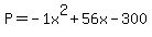 P=-1x%5E2%2B56x-300